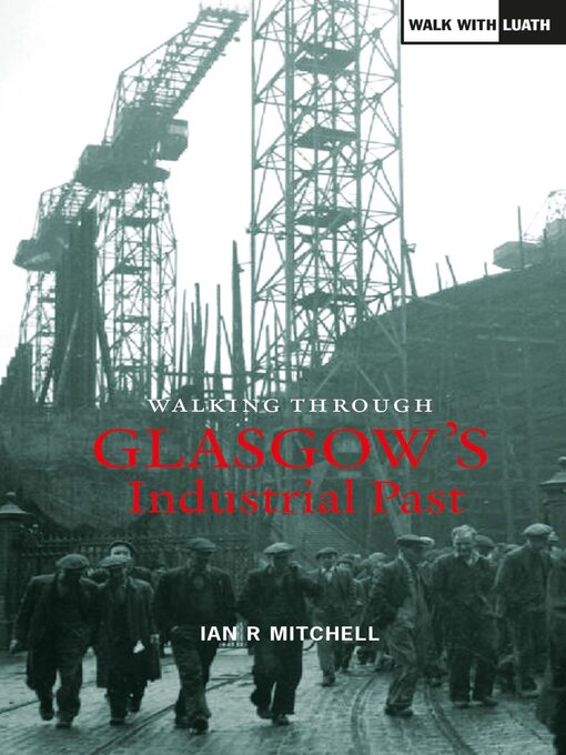 Title details for Walking Through Glasgow's Industrial Past by Ian R Mitchell - Wait list